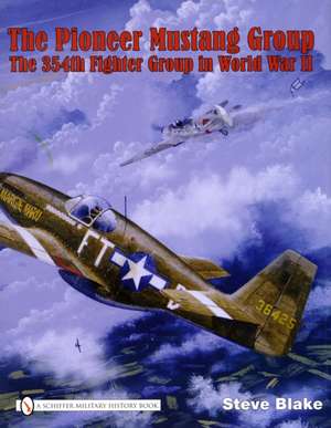 The Pioneer Mustang Group: The 354th Fighter Group in World War II de Steve Blake