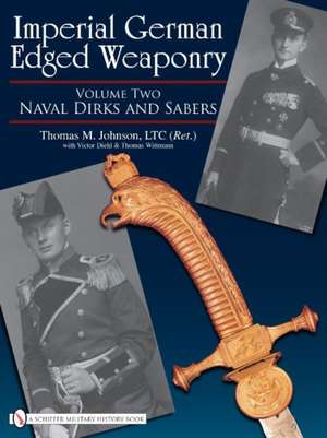 Imperial German Edged Weaponry, Vol. II: Naval Dirks and Sabers de Thomas Johnson