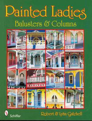 Painted Ladies: Balusters & Columns: Balusters & Columns de Robert and Lynn Gatchell