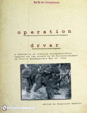 Operation Drvar: A Facsimile of Official KriegsberichterReports on the Attack by SS-Fallschirmjgeron Titos Headquarters May 25, 1944 de Branislav Radovic