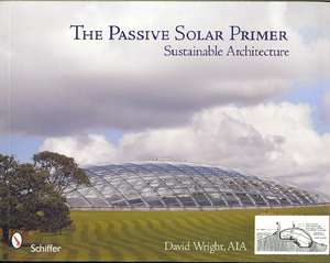 The Passive Solar Primer: Sustainable Architecture de David Wright