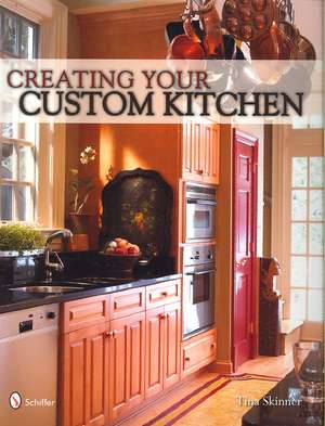 Creating Your Custom Kitchen de Tina Skinner