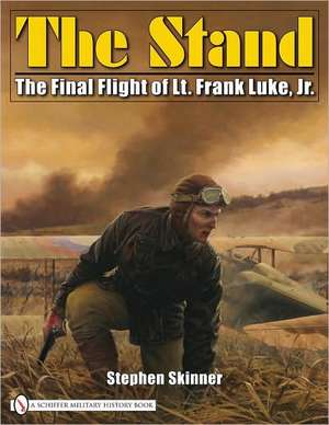 The Stand: The Final Flight of Lt. Frank Luke, Jr. de Dr Stephen Skinner