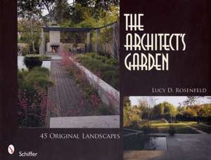 The Architect's Garden: 45 Original Landscapes de Lucy D. Rosenfeld