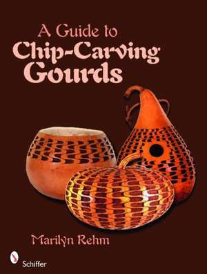 A Guide to Chip-Carving Gourds de Marilyn Rehm