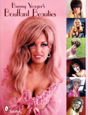 Bunny Yeager's Bouffant Beauties: Big-Hair Pin-Up Girls of the '60s & '70s de Bunny Yeager