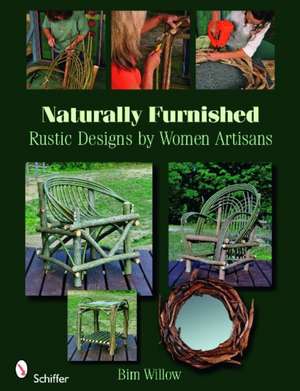 Naturally Furnished: Rustic Designs by Women Artisans de Bim Willow