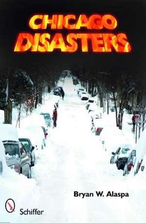 Chicago Disasters de Bryan W. Alaspa