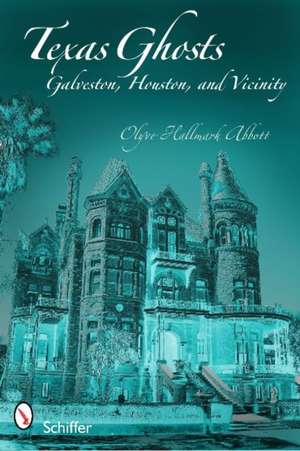 Texas Ghosts: Galveston, Houston, and Vicinity de Olyve Hallmark Abbott