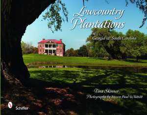 Lowcountry Plantations: Georgia & South Carolina de Tina Skinner