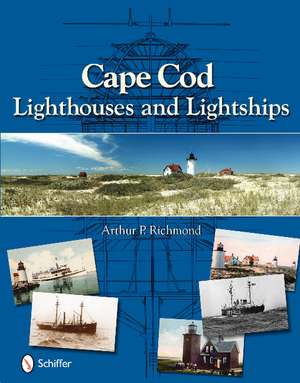 Cape Cod Lighthouses and Lightships de Arthur P. Richmond