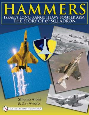 Hammers: Israel's Long-Range Heavy Bomber Arm: The Story of 69 Squadron de Shlomo Aloni