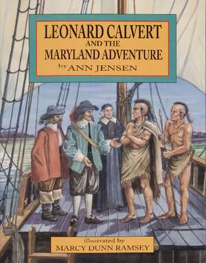 Leonard Calvert and the Maryland Adventure de Ann Jensen