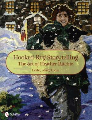 Hooked Rug Storytelling: The Art of Heather Ritchie de Lesley Mary Close