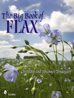 The Big Book of Flax: A Compendium of Facts, Art, Lore, Projects, and Song de Christian and Johannes Zinzendorf