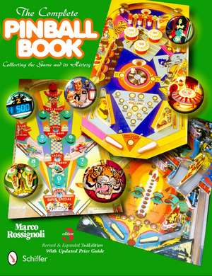 The Complete Pinball Book: Collecting the Game & Its History de Marco Rossignoli