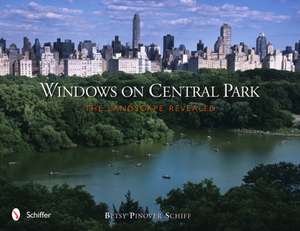 Windows on Central Park: The Landscape Revealed de Betsy Pinover Schiff