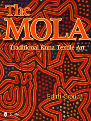 The Mola: Traditional Kuna Textile Art de Edith Crouch