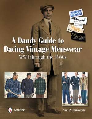 A Dandy Guide to Dating Vintage Menswear: WWI through the 1960s de Sue Nightingale