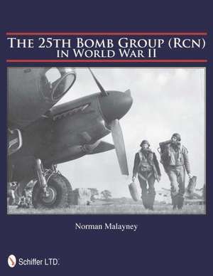 The 25th Bomb Group (Rcn) in World War II de Norman Malayney