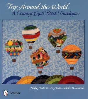 Trip Around the World: A Country Quilt Block Travelogue: A Country Quilt Block Travelogue de Holly Anderson