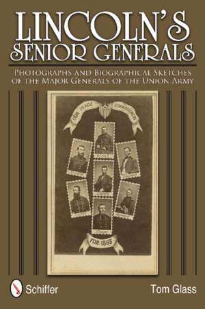 Lincoln's Senior Generals: Photographs and Biographical Sketches of the Major Generals of the Union Army de Tom Glass