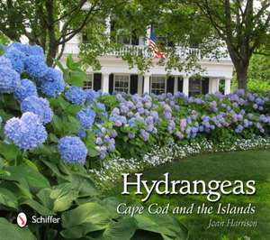 Hydrangeas: Cape Cod and the Islands de Joan Harrison