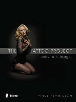 The Tattoo Project: Body, Art, Image de Vince Hemingson