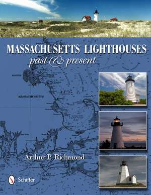 Massachusetts Lighthouses: Past & Present de Arthur P. Richmond