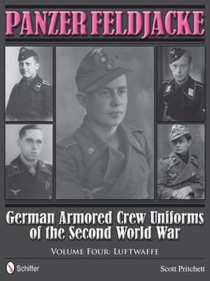 Panzer Feldjacke: German Armored Crew Uniforms of the Second World War - Vol.4: Luftwaffe de Scott Pritchett