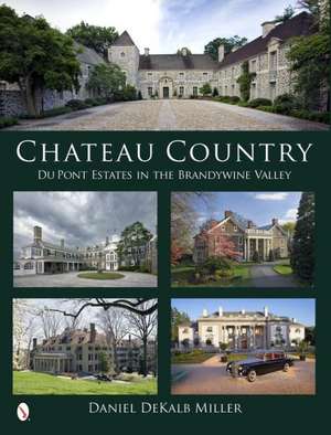 Chateau Country: Du Pont Estates in the Brandywine Valley de Daniel Dekalb Miller