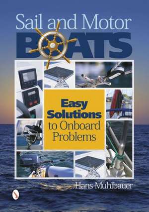 Sail and Motor Boats: Easy Solutions to Onboard Problems de Hans Muhlbauer