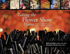 Taking the Flower Show Home de B. Schaffer