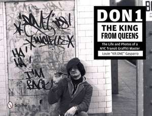 Don1, The King from Queens: The Life and Photos of a NYC Transit Graffiti Master de Louie Gasparro