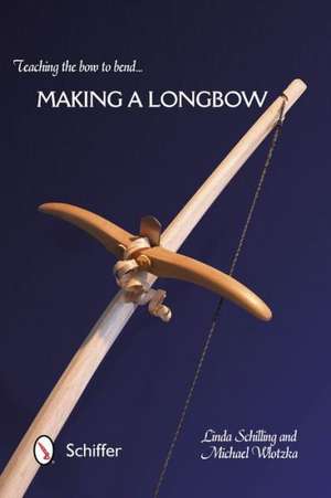 Teaching the Bow to Bend... Making a Longbow de Linda Schilling