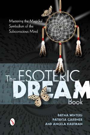 The Esoteric Dream Book: Mastering the Magickal Symbolism of the Subconscious Mind de Dayna Winters