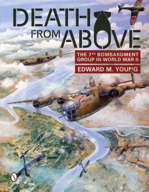 Death from Above: The 7th Bombardment Group in World War II de Edward M. Young