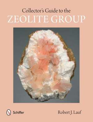 Collector's Guide to the Zeolite Group de Robert J Lauf PhD