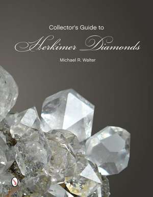 The Collector's Guide to Herkimer Diamonds de Michael R. Walter