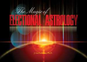 The Magic of Electional Astrology de J.Lee Lehman