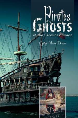 Pirates and Ghosts of the Carolinas' Coast de Cynthia Moore Brown