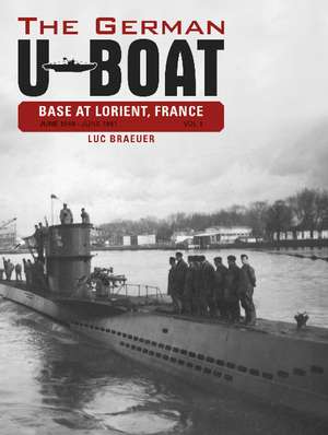 The German U-Boat Base at Lorient, France, Vol.1: June 1940-June 1941 de Luc Braeuer