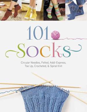 101 Socks: Circular Needles, Felted, Addi-Express, Toe Up, Crocheted, and Spiral Knit de The Editors of the Oz Creativ Series