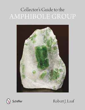 Collectors' Guide to the Amphibole Group de Robert Lauf PhD