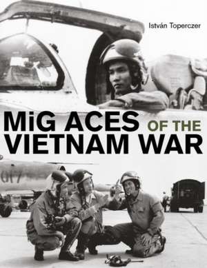 MiG Aces of the Vietnam War de Istvan Toperczer