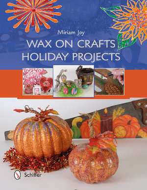 Wax on Crafts Holiday Projects de Miriam Joy