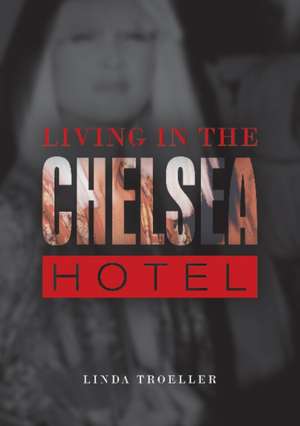 Living in the Chelsea Hotel de Linda Troeller