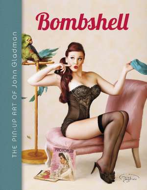 Bombshell: The Pin-Up Art of John Gladman de John Gladman