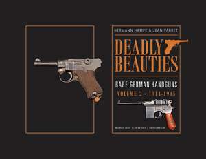 Deadly Beauties--Rare German Handguns, Vol. 2, 1914-1945: World War I Weimar Third Reich de Hermann Hampe