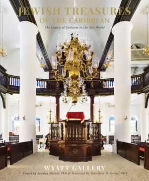 Jewish Treasures of the Caribbean: The Legacy of Judaism in the New World de Wyatt Gallery